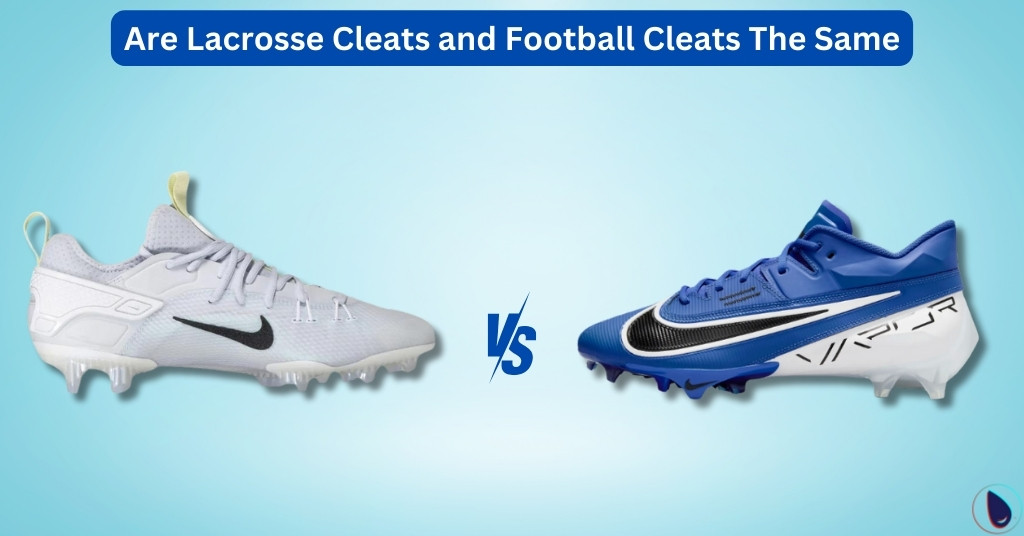 Are Lacrosse Cleats and Football Cleats The Same?