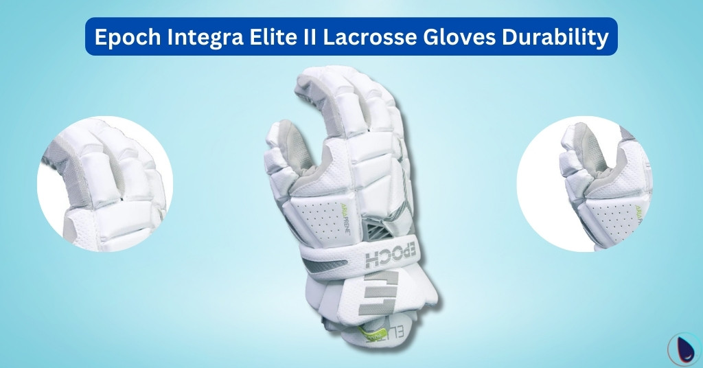 Epoch Integra Elite II Lacrosse Gloves Durability