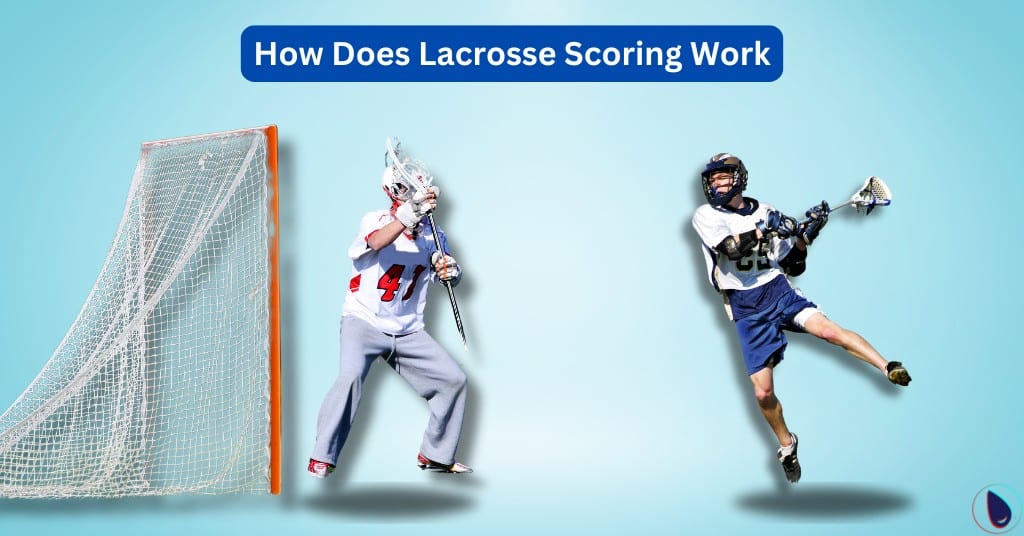 How Lacrosse Scoring Works 