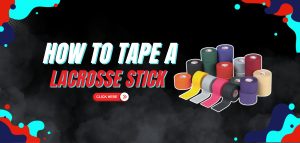 Read more about the article How To Tape A Lacrosse Stick