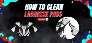 Read more about the article How To Clean Lacrosse Pads