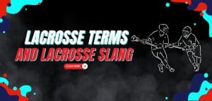 Read more about the article Lacrosse Terms and Lacrosse Slang