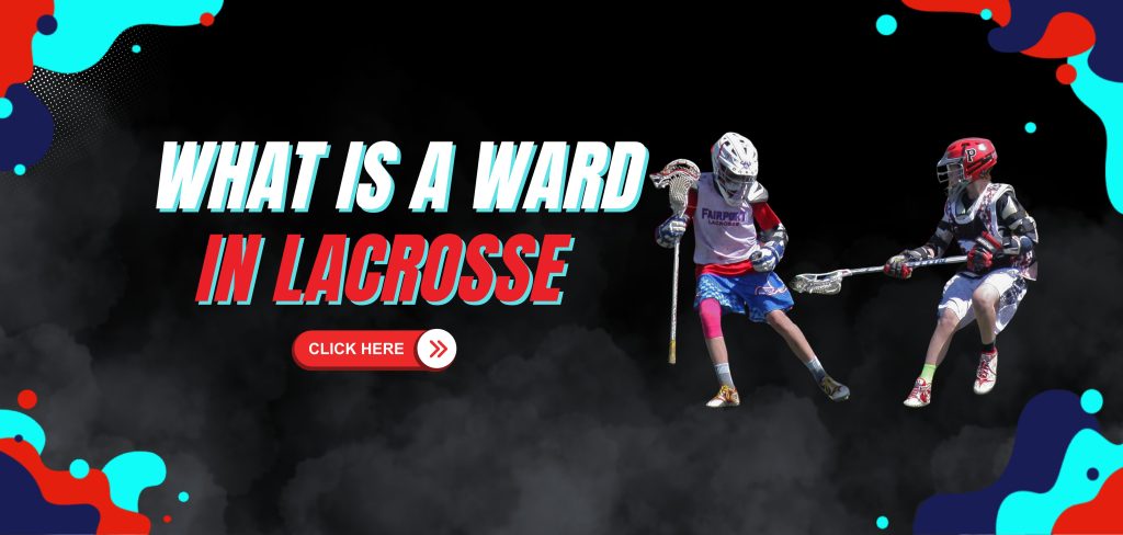 what is a ward in lacrosse
