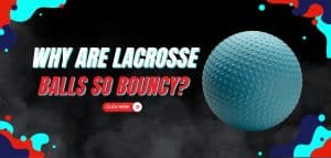 Read more about the article Why Are Lacrosse Balls So Bouncy?