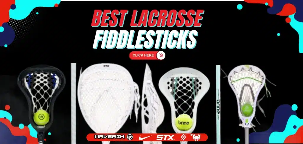 Best Lacrosse Fiddlesticks