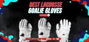 Read more about the article Best Lacrosse Goalie Gloves Reviewed