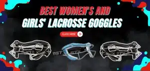 Read more about the article Best Women’s and Girls’ Lacrosse Goggles
