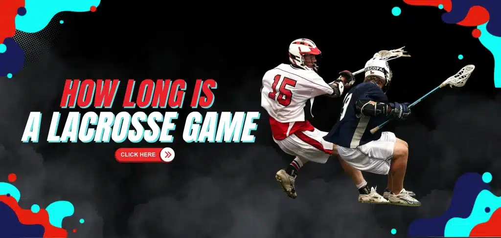 How Long is a Lacrosse Game